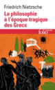 Couverture La Philosophie à l'époque tragique des Grecs / Sur l'avenir de nos établissements d'enseignement /Cinq préfaces à cinq livres qui n'ont pas été écrits /Vérité et mensonge au sens extra-moral (Friedrich Nietzsche)