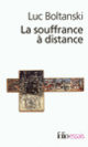 Couverture La souffrance à distance/La présence des absents (Luc Boltanski)