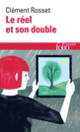 Couverture Le réel et son double (Clément Rosset)