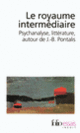 Couverture Le royaume intermédiaire (Collectif(s) Collectif(s),J.-B. Pontalis)