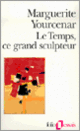 Couverture Le Temps, ce grand sculpteur (Marguerite Yourcenar)
