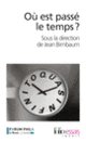 Couverture Où est passé le temps? (Françoise Balibar,Olivier Bomsel,Collectif(s) Collectif(s),Nicolas Donin,Raphaël Enthoven,François Hartog,Laurent Jeanpierre,François Jullien,Jean-Marc Lévy-Leblond,Michel Lussault,Marielle Macé,Pascal Michon,Clément Rosset,Pierre-Jean Vazel,Nadine Vivier,Dork Zabunyan)