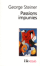 Couverture Passions impunies (George Steiner)