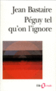 Couverture Péguy tel qu'on l'ignore (Jean Bastaire,Charles Péguy)