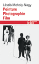 Couverture Peinture, photographie, film et autres écrits sur la photographie (László Moholy-Nagy)