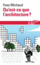 Couverture Qu'est-ce que l'architecture ? (Yves Michaud)