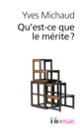 Couverture Qu'est-ce que le mérite? (Yves Michaud)
