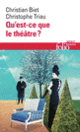 Couverture Qu'est-ce que le théâtre? (Christian Biet,Christophe Triau)