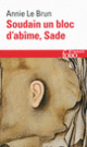 Couverture Soudain un bloc d'abîme, Sade (Annie Le Brun)