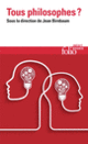 Couverture Tous philosophes? (Anne Cheng,Collectif(s) Collectif(s),Jacques Darriulat,Elsa Dorlin,Roger-Pol Droit,Jean-Louis Fabiani,Cynthia Fleury,Anoush Ganjipour,Valérie Gérard,Loïc de Kerimel,Nadia Yala Kisukidi,Alexandre Lacroix,Catherine Malabou,Juliette Morice,Corine Pelluchon,Léon Wisznia,Francis Wolff)