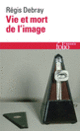 Couverture Vie et mort de l'image (Régis Debray)