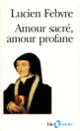 Couverture Amour sacré, amour profane (Lucien Febvre)