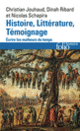 Couverture Histoire, Littérature, Témoignage (Christian Jouhaud,Dinah Ribard,Nicolas Schapira)