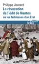 Couverture La Révocation de l'édit de Nantes ou Les faiblesses d'un État (Philippe Joutard)
