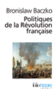 Couverture Politiques de la Révolution française (Bronislaw Baczko)