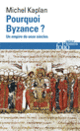 Couverture Pourquoi Byzance? (Michel Kaplan)