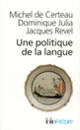 Couverture Une Politique de la langue (Michel de Certeau,Dominique Julia,Jacques Revel)