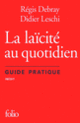 Couverture La laïcité au quotidien (Régis Debray,Didier Leschi)