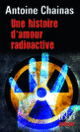 Couverture Une histoire d'amour radioactive (Antoine Chainas)