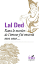 Couverture Dans le mortier de l'amour j'ai enseveli mon cœur... ( Lal Ded)