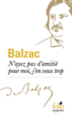 Couverture N'ayez pas d'amitié pour moi, j'en veux trop (Honoré de Balzac)