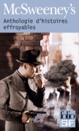 Couverture McSweeney's : Méga-anthologie d'histoires effroyables (, Anthologies,Michael Chabon,Dan Chaon,Collectif(s) Collectif(s),Harlan Ellison,Carol Emshwiller,Nick Hornby,Rick Moody,Michael Moorcock,Chris Offutt)