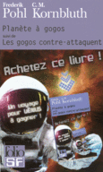 Couverture Planète à gogos/Les gogos contre attaquent (,Frederik Pohl)