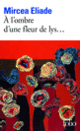 Couverture À l'ombre d'une fleur de lys... (Mircea Eliade)