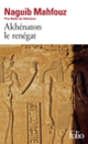 Couverture Akhénaton le renégat (Naguib Mahfouz)