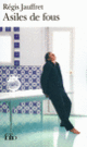 Couverture Asiles de fous (Régis Jauffret) Couverture Asiles de fous (Régis Jauffret)