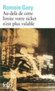 Couverture Au-delà de cette limite votre ticket n'est plus valable (Romain Gary)