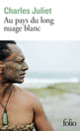 Couverture Au pays du long nuage blanc (Charles Juliet)