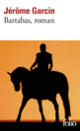 Couverture Bartabas, roman (Jérôme Garcin) Couverture Bartabas, roman (Jérôme Garcin)