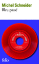 Couverture Bleu passé (Michel Schneider)