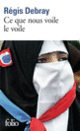 Couverture Ce que nous voile le voile (Régis Debray)