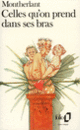 Couverture Celles qu'on prend dans ses bras (Henry de Montherlant)