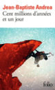 Couverture Cent millions d'années et un jour (Jean-Baptiste Andrea)