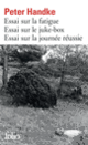 Couverture Essai sur la fatigue – Essai sur le juke-box – Essai sur la journée réussie (Peter Handke)