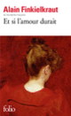 Couverture Et si l'amour durait (Alain Finkielkraut)