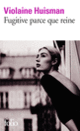 Couverture Fugitive parce que reine (Violaine Huisman) Couverture Fugitive parce que reine (Violaine Huisman)