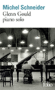 Couverture Glenn Gould piano solo (Michel Schneider)