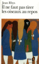 Couverture Il ne faut pas tirer les oiseaux au repos (Jean Rhys)