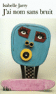 Couverture J'ai nom sans bruit (Isabelle Jarry)