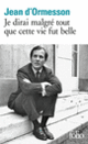 Couverture Je dirai malgré tout que cette vie fut belle (Jean d' Ormesson)