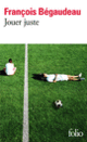 Couverture Jouer juste (François Bégaudeau) Couverture Jouer juste (François Bégaudeau)