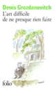 Couverture L'art difficile de ne presque rien faire (Denis Grozdanovitch)