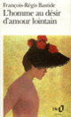 Couverture L'homme au désir d'amour lointain (François-Régis Bastide)