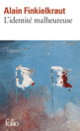 Couverture L'identité malheureuse (Alain Finkielkraut)