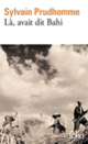 Couverture Là, avait dit Bahi (Sylvain Prudhomme)