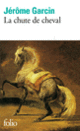 Couverture La chute de cheval (Jérôme Garcin)